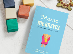 Jak nie ulegać złości w relacjach z dzieckiem? „Mamo, nie krzycz” od 16 marca w księgarniach!