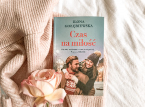 Historia o miłości, wprowadzająca w świąteczny klimat - „Czas na miłość” Ilony Gołębiewskiej [RECENZJA]