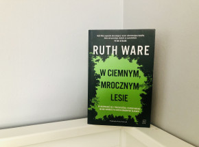 „W ciemnym, mrocznym lesie” Ruth Ware [RECENZJA]