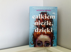 „Całkiem nieźle, dzięki” Moniki Heisey [RECENZJA]