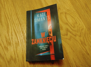 Na koniec zapiera dech - recenzja "W zamknięciu" Kate Simants