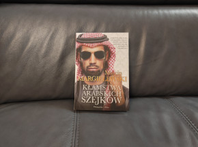 Arabii obraz prawdziwy? Recenzja „Kłamstw arabskich szejków"  Marcina Margielewskiego