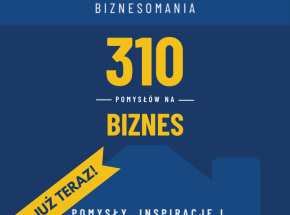 310 pomysłów na biznes – inwestycja w przyszłość za cenę obiadu
