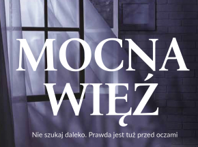 „Mocna więź” – powieść oparta na prawdziwej historii zaginięcia Anny Garskiej