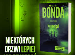 Niektórych drzwi lepiej nie otwierać. „Na uwięzi”, nowy kryminał Katarzyny Bondy, już 8 listopada!