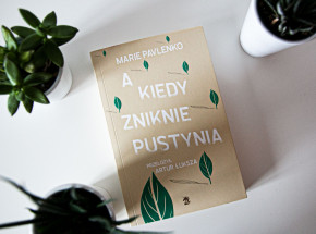 „A kiedy zniknie pustynia” [RECENZJA]
