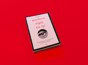 „Morderca nigdy nie śpi. 10 prawdziwych i poruszających historii kryminalnych” [RECENZJA]