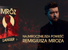 „Langer” – najmroczniejsza powieść Remigiusza Mroza [ZAPOWIEDŹ]