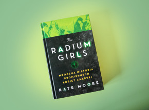  „The Radium Girls. Mroczne historie promiennych kobiet Ameryki” [RECENZJA]