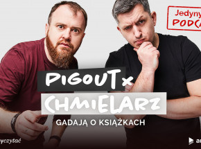 „PigOut i Chmielarz gadają o książkach” - podcast wokół literatury