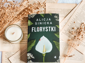 „Florystki” Alicji Sinickiej [RECENZJA]
