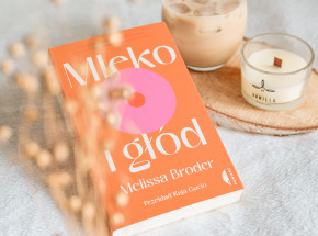 Zupełnie nieoczywista, ale uniwersalna opowieść o życiu - „Mleko i głód” Melissy Broder [RECENZJA]