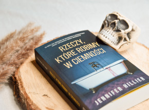 „Rzeczy, które robimy w ciemności” Jennifer Hillier [RECENZJA]