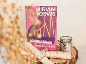 „Wszystkie me daremne żale” Miriam Toews [RECENZJA]