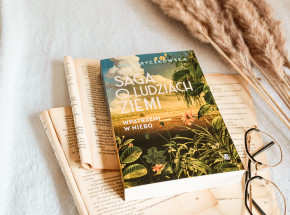 „Saga o ludziach ziemi. Wpatrzeni w niebo” Anny Fryczkowskiej [RECENZJA]