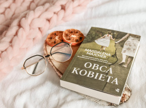 Prosta, szalenie realistyczna historia - „Obca kobieta” Magdaleny Majcher [RECENZJA]