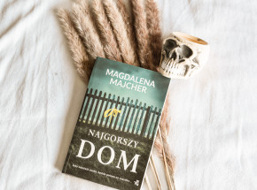 Jak wiele tajemnic może skrywać rodzinny dom? - „Najgorszy dom” Magdaleny Majcher [RECENZJA]