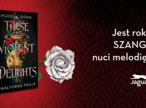 "These Violent Delights. Gwałtowne pasje" Chloe Gong [RECENZJA]