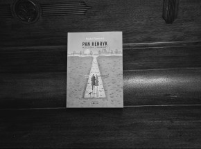 Nigdy nie jest za późno - recenzja „Henryka, mężczyzny z Warszawy" Majki Fijewskiej