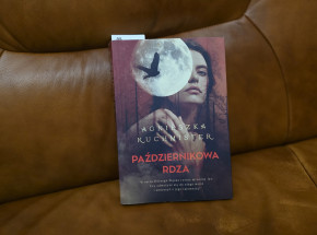 Magiczne miejsce, magiczne czasy, magiczna książka - recenzja „Październikowej rdzy" Agnieszki Kuchmister