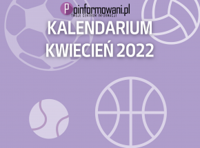Kalendarium sportu [kwiecień 2022]