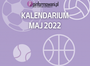 Kalendarium sportu [maj 2022]