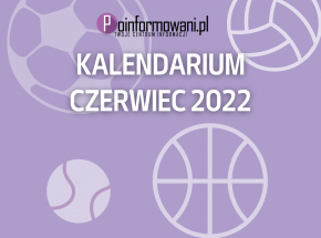 Kalendarium sportu [czerwiec 2022]