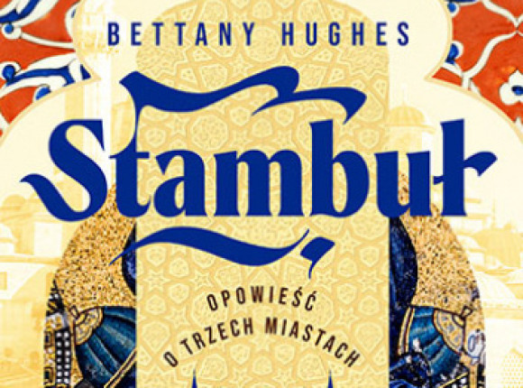 Monument o schizofrenicznym mieście - recenzja książki "Stambuł" Bettany Hughes