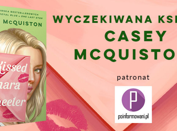 Premiera „I Kissed Shara Wheeler” Casey McQuiston pod patronatem Poinformowani.pl już dziś!