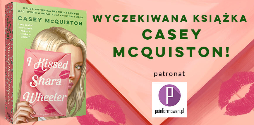 Premiera „I Kissed Shara Wheeler” Casey McQuiston pod patronatem Poinformowani.pl już 8 listopada!