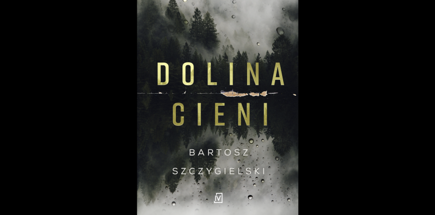 "Dolina cieni" – zapowiedź nowej powieści Bartosza Szczygielskiego