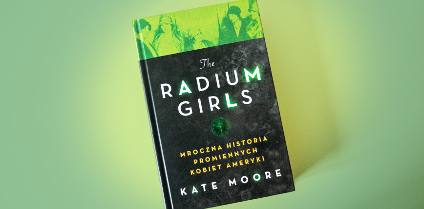  „The Radium Girls. Mroczne historie promiennych kobiet Ameryki” [RECENZJA]