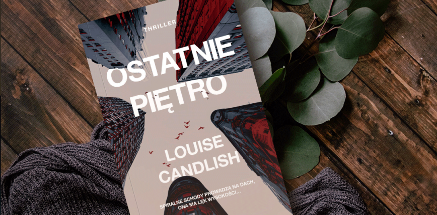 „Ostatnie piętro” Louise Candlish od 12 stycznia w księgarniach!