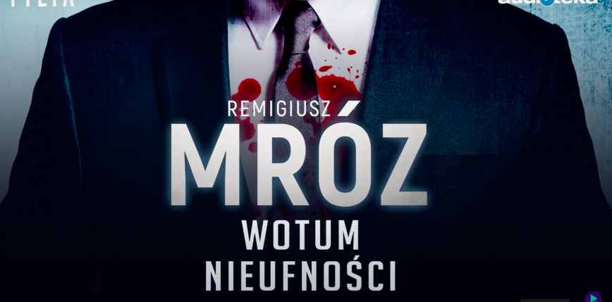 „Wotum nieufności”: premiera serialu na podstawie powieści Remigiusza Mroza 14 października