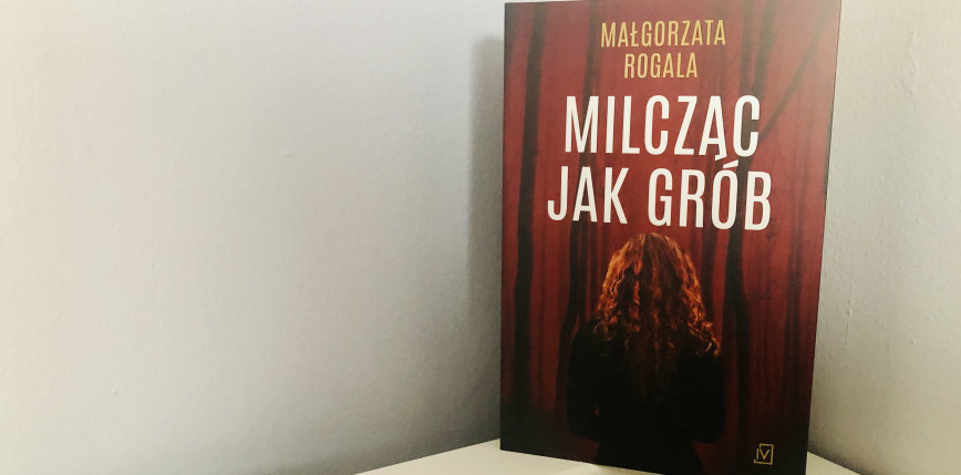 "Milcząc jak grób" Małgorzaty Rogali [RECENZJA]