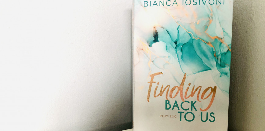 Niezwykle emocjonująca powieść – „Finding Back to Us” Bianca Iosivoni [RECENZJA]