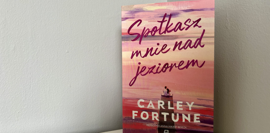 „Spotkasz mnie nad jeziorem” Carley Fortune [RECENZJA]