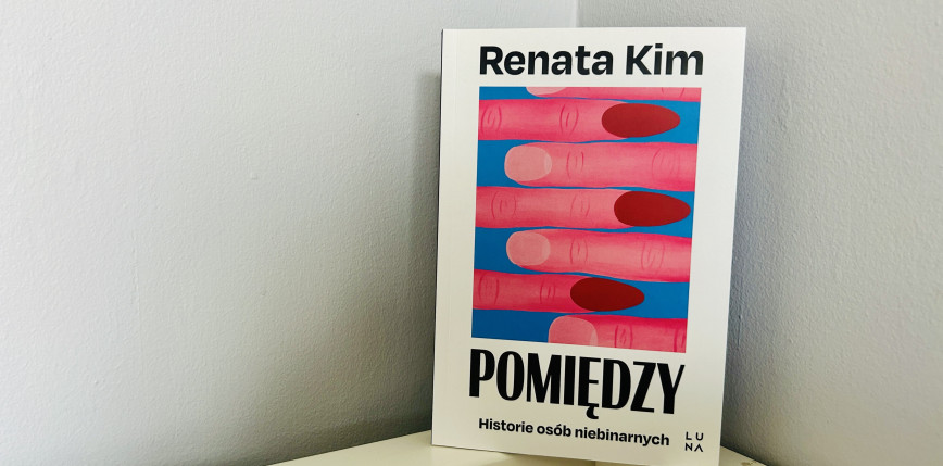 „Pomiędzy. Historie osób niebinarnych” Renata Kim [RECENZJA]