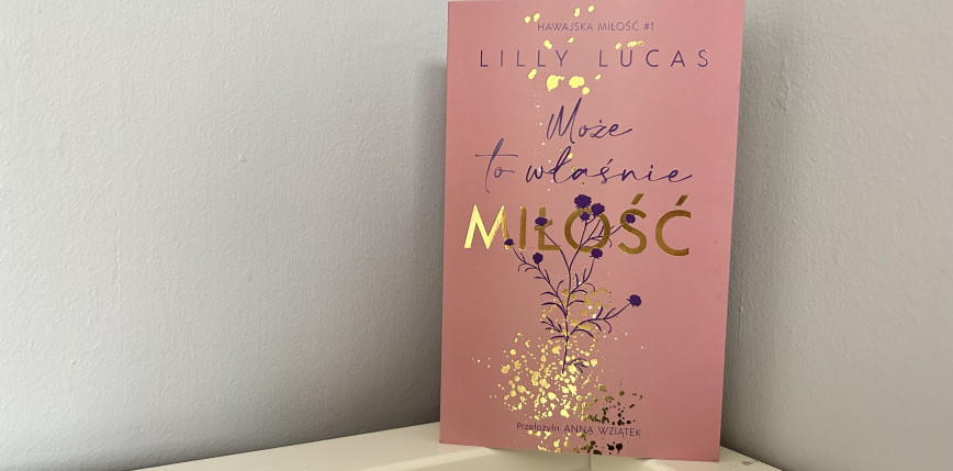 „Może to właśnie miłość” Lilly Lucas [RECENZJA]