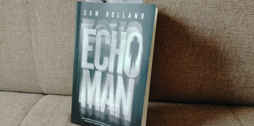 Bardzo mocny thriller - recenzja powieści "Echo Man" Sam Holland